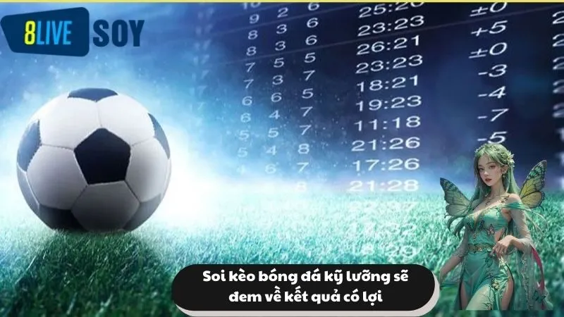 Soi kèo bóng đá kỹ lưỡng sẽ đem về kết quả có lợi