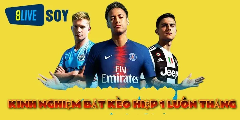 Kinh nghiệm đặt cược kèo hiệp 1 thắng lớn từ các cao thủ