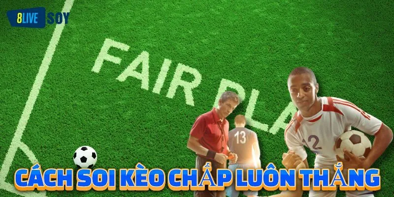 Mách bạn cách soi kèo cược chấp thắng lớn đến 90% cho tân binh