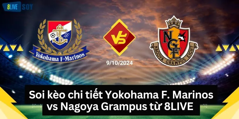 Soi kèo chi tiết Yokohama F. Marinos vs Nagoya Grampus từ 8LIVE