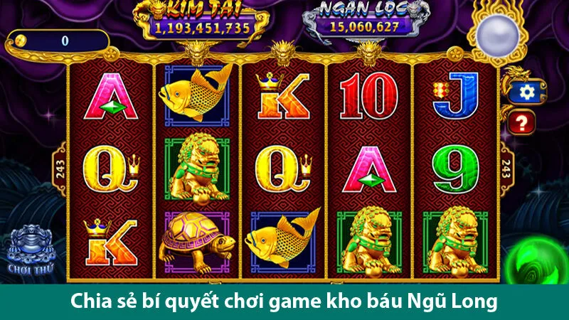 Những bí quyết chơi game kho báu Ngũ Long từ những tay chơi dày dạn kinh nghiệm