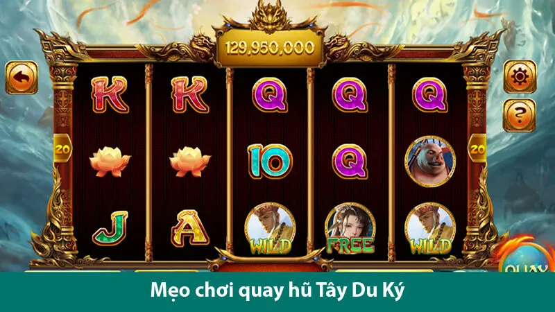Nguyên tắc chơi quay hũ Tây Du Ký và các mẹo săn jackpot khủng